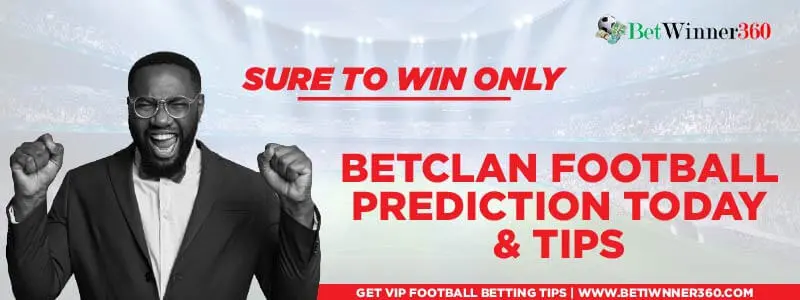 Betclan Football Prediction Today and Tips - Betwinner360