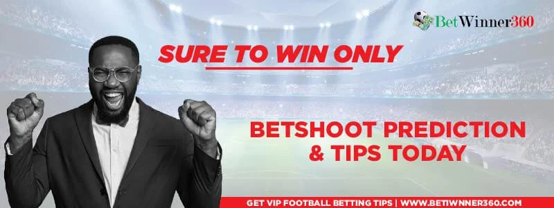 Betshoot Prediction Today and tips - Betwinner360