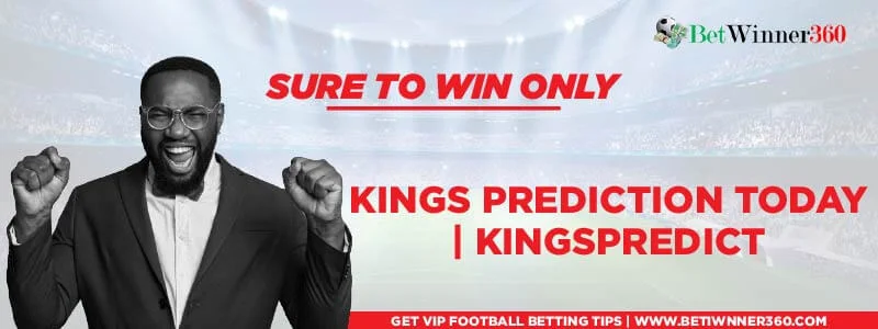 Sure Kings Prediction and tips - Kingspredict - Betwinner360