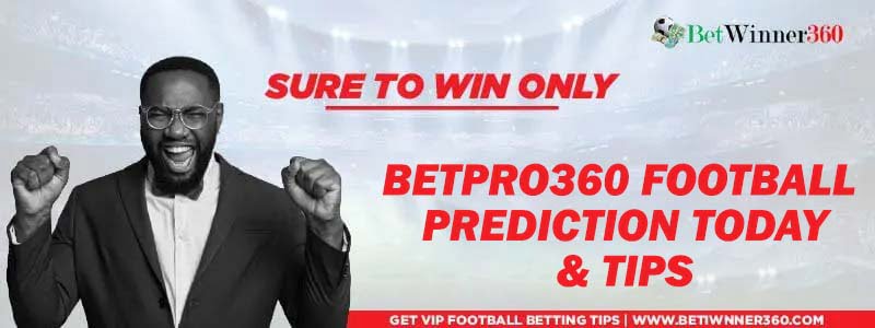 Betpro360 prediction today and correct scores