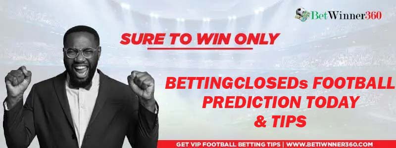 Bettingclosed Correct Score Today and Tomorrow Betclosed Predictions