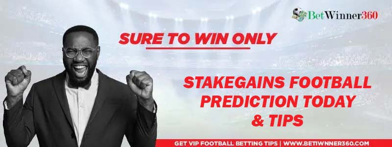 Stakegains Prediction Today and Stake Gain Tips