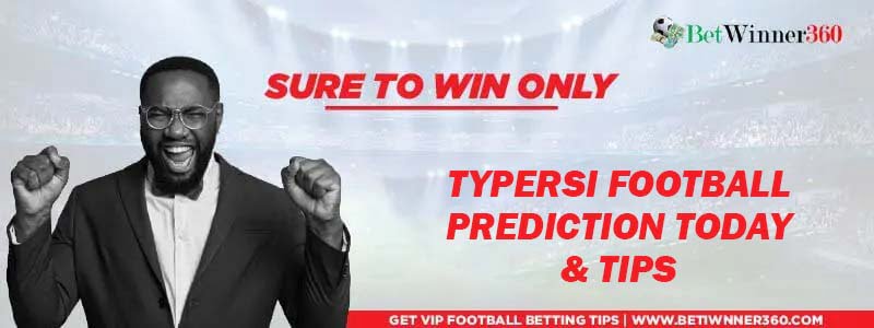 Typersi Predictions Today and Tomorrow HT FT Tips